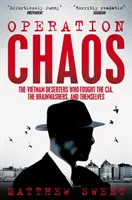 Operation Chaos - A vietnami dezertőrök, akik harcoltak a CIA, az agymosók és saját maguk ellen - Operation Chaos - The Vietnam Deserters Who Fought the CIA, the Brainwashers, and Themselves