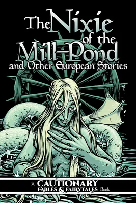 A malomtó nixije és más európai történetek - The Nixie of the Mill-Pond and Other European Stories