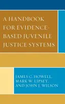 Kézikönyv a bizonyítékokon alapuló fiatalkorúak igazságszolgáltatási rendszereihez - A Handbook for Evidence-Based Juvenile Justice Systems