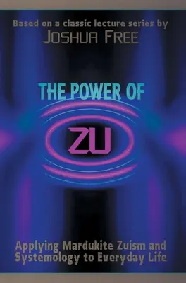 A Zu hatalma: A mardukita zuizmus és a szisztémológia alkalmazása a mindennapi életben - The Power of Zu: Applying Mardukite Zuism and Systemology to Everyday Life