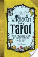 A modern boszorkányság tarotkönyve: A teljes útmutató a Tarot megértéséhez - The Modern Witchcraft Book of Tarot: Your Complete Guide to Understanding the Tarot