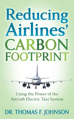 Reducing Airlines' Carbon Footprint: A repülőgépek elektromos taxirendszerének kihasználása - Reducing Airlines' Carbon Footprint: Using the Power of the Aircraft Electric Taxi System