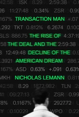 Tranzakciós ember: Az alku felemelkedése és az amerikai álom hanyatlása - Transaction Man: The Rise of the Deal and the Decline of the American Dream