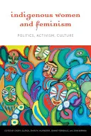 Bennszülött nők és a feminizmus: Politika, aktivizmus, kultúra - Indigenous Women and Feminism: Politics, Activism, Culture