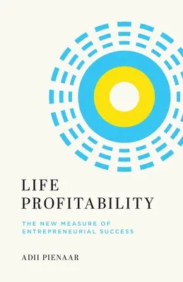 Az élet jövedelmezősége: A vállalkozói siker új mércéje - Life Profitability: The New Measure of Entrepreneurial Success