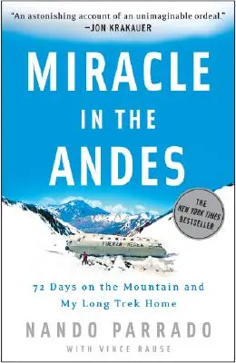 Csoda az Andokban: 72 nap a hegyen és a hosszú hazafelé tartó túrám - Miracle in the Andes: 72 Days on the Mountain and My Long Trek Home