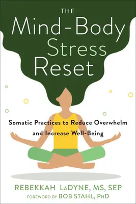 Az elme-test stressz visszaállítása: Szomatikus gyakorlatok a túlterheltség csökkentésére és a jólét növelésére - The Mind-Body Stress Reset: Somatic Practices to Reduce Overwhelm and Increase Well-Being