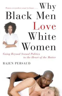 Miért szeretik a fekete férfiak a fehér nőket: A szexuális politikán túl a lényegre térve - Why Black Men Love White Women: Going Beyond Sexual Politics to the Heart of the Matter