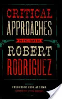 Robert Rodriguez filmjeinek kritikai megközelítései - Critical Approaches to the Films of Robert Rodriguez