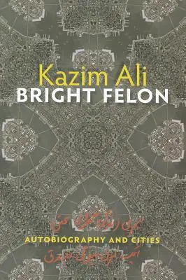 Fényes bűnöző: Önéletrajz és városok - Bright Felon: Autobiography and Cities