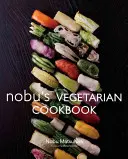 Nobu vegetáriánus szakácskönyve - Nobu's Vegetarian Cookbook