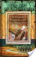 A megbocsátás ajándéka: Varázslatos találkozás Don Miguel Ruizzal - The Gift of Forgiveness: A Magical Encounter with Don Miguel Ruiz