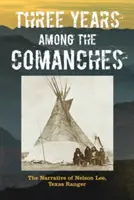 Három év a komancsok között: Nelson Lee, Texas Ranger elbeszélései - Three Years Among the Comanches: The Narrative of Nelson Lee, Texas Ranger