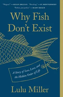 Miért nem léteznek halak: Történet veszteségről, szerelemről és az élet rejtett rendjéről - Why Fish Don't Exist: A Story of Loss, Love, and the Hidden Order of Life