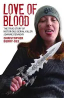 A vér szerelme: A hírhedt sorozatgyilkos Joanne Dennehy igaz története - Love of Blood: The True Story of Notorious Serial Killer Joanne Dennehy