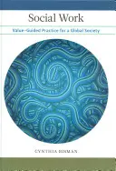 Szociális munka: A globális társadalom értékorientált gyakorlata - Social Work: Value-Guided Practice for a Global Society