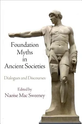 Alapító mítoszok az ókori társadalmakban: Dialógusok és diskurzusok - Foundation Myths in Ancient Societies: Dialogues and Discourses