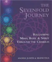 A hétrétű utazás: Az elme, a test és a lélek visszaszerzése a csakrákon keresztül - The Sevenfold Journey: Reclaiming Mind, Body and Spirit Through the Chakras