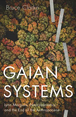 Gaian Systems, 60: Lynn Margulis, a neokinetika és az antropocén vége - Gaian Systems, 60: Lynn Margulis, Neocybernetics, and the End of the Anthropocene