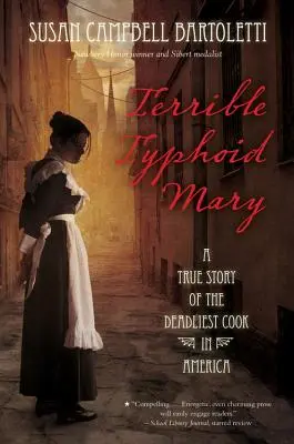 Szörnyű tífuszos Mary: Amerika leghalálosabb szakácsnőjének igaz története - Terrible Typhoid Mary: A True Story of the Deadliest Cook in America