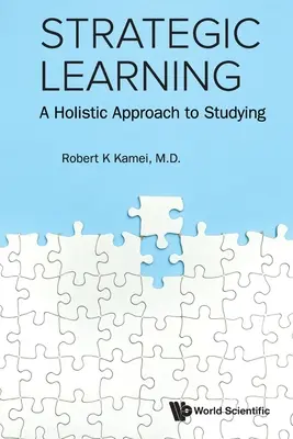 Stratégiai tanulás: A holisztikus megközelítés a tanuláshoz - Strategic Learning: A Holistic Approach to Studying