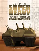 A második világháború német szupernehéz páncélosprojektjei: Wehrmacht Concepts and Designs - German Superheavy Panzer Projects of World War II: Wehrmacht Concepts and Designs