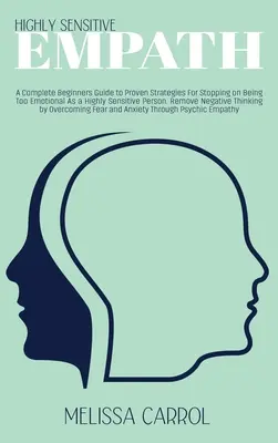 Highly Sensitive Empath: A Complete Beginners Guide to Proven Strategies For Stopping on Being Too Emotional As a Highly Sensitive Person. Remo