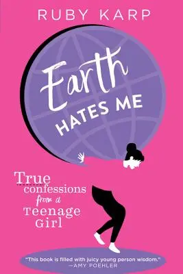 A Föld utál engem: Egy tinilány igaz vallomásai - Earth Hates Me: True Confessions from a Teenage Girl