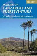 Gyaloglás Lanzarotén és Fuerteventurán: 45 séta, többek között a La Grciosa-szigeten is - Walking on Lanzarote and Fuerteventura: 45 Walks Including on Isla La Grciosa