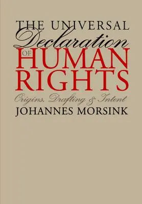 Az Emberi Jogok Egyetemes Nyilatkozata: Eredet, megfogalmazás és szándék - The Universal Declaration of Human Rights: Origins, Drafting, and Intent