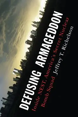 Az Armageddon hatástalanítása: A Nest, Amerika titkos atombomba-osztagának belsejében - Defusing Armageddon: Inside Nest, America's Secret Nuclear Bomb Squad