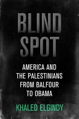 Vakfolt - Amerika és a palesztinok, Balfourtól Trumpig - Blind Spot - America and the Palestinians, from Balfour to Trump