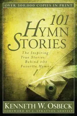 101 himnikus történet: A 101 kedvenc himnusz mögött álló inspiráló igaz történetek - 101 Hymn Stories: The Inspiring True Stories Behind 101 Favorite Hymns