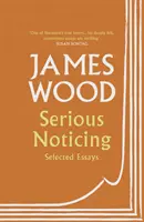 Komoly észrevétellel - Válogatott esszék - Serious Noticing - Selected Essays