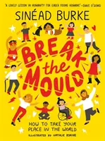 Break the Mould - Hogyan foglaljuk el helyünket a világban - AZ AN POST IRISH BOOK AWARDS NYERTESE - Break the Mould - How to Take Your Place in the World - WINNER OF THE AN POST IRISH BOOK AWARDS