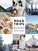 Road Trips: Útmutató az utazáshoz, a kalandhoz és a saját út megválasztásához - Road Trips: A Guide to Travel, Adventure, and Choosing Your Own Path