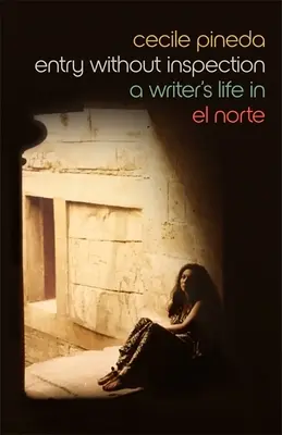 Belépés ellenőrzés nélkül: El Norte: Egy író élete El Norte-ban - Entry Without Inspection: A Writer's Life in El Norte