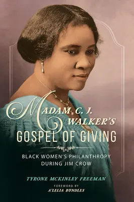 Madam C. J. Walker: Az adakozás evangéliuma: A fekete nők emberbaráti tevékenysége a Jim Crow idején - Madam C. J. Walker's Gospel of Giving: Black Women's Philanthropy during Jim Crow