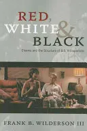 Piros, fehér és fekete: A mozi és az amerikai ellentétek szerkezete - Red, White & Black: Cinema and the Structure of U.S. Antagonisms