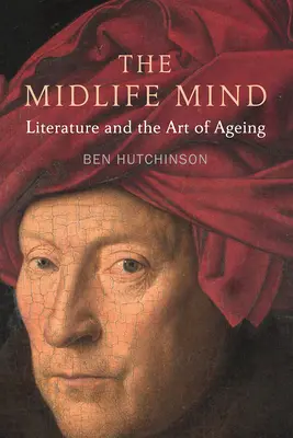 The Midlife Mind: Irodalom és az öregedés művészete - The Midlife Mind: Literature and the Art of Aging