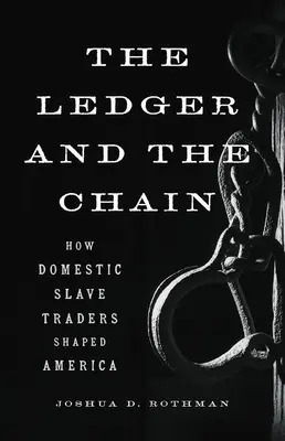 A főkönyv és a lánc: Hogyan formálták a hazai rabszolgakereskedők Amerikát? - The Ledger and the Chain: How Domestic Slave Traders Shaped America