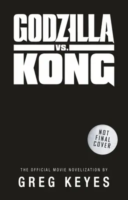 Godzilla vs. Kong: A hivatalos filmnovella - Godzilla vs. Kong: The Official Movie Novelization