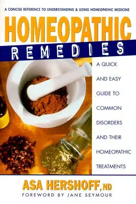 Homeopátiás gyógymódok: Gyors és egyszerű útmutató a gyakori betegségek és homeopátiás gyógymódjaikhoz. - Homeopathic Remedies: A Quick and Easy Guide to Common Disorders and Their Homeopathic Remedies