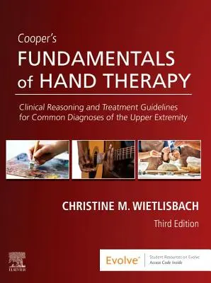 Cooper's Fundamentals of Hand Therapy - Clinical Reasoning and Treatment Guidelines for Common Diagnoses of the Upper Extremity (A felső végtag gyakori diagnózisainak klinikai indoklása és kezelési útmutatói) - Cooper's Fundamentals of Hand Therapy - Clinical Reasoning and Treatment Guidelines for Common Diagnoses of the Upper Extremity