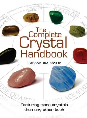 A teljes kristály kézikönyv: Útmutató több mint 500 kristályhoz - The Complete Crystal Handbook: Your Guide to More Than 500 Crystals