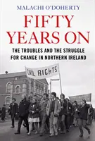 Ötven évvel később - A problémák és a változásért folytatott küzdelem Észak-Írországban - Fifty Years On - The Troubles and the Struggle for Change in Northern Ireland