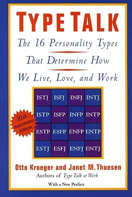 Típus-beszélgetés: A 16 személyiségtípus, amely meghatározza, hogyan élünk, szeretünk és dolgozunk - Type Talk: The 16 Personality Types That Determine How We Live, Love, and Work