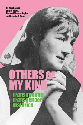 Mások a fajtámból: Transzatlanti transznemű történetek - Others of My Kind: Transatlantic Transgender Histories