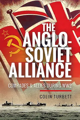 Az angol-szovjet szövetség: Elvtársak és szövetségesek a 2. világháború alatt - The Anglo-Soviet Alliance: Comrades and Allies During Ww2