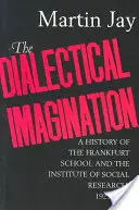 A dialektikus képzelet, 10: A Frankfurti Iskola és a Társadalomkutató Intézet története, 1923-1950 - The Dialectical Imagination, 10: A History of the Frankfurt School and the Institute of Social Research, 1923-1950